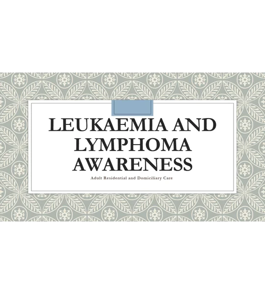 Leukaemia and Lymphoma Awareness Residential and Domiciliary Care Training Resources