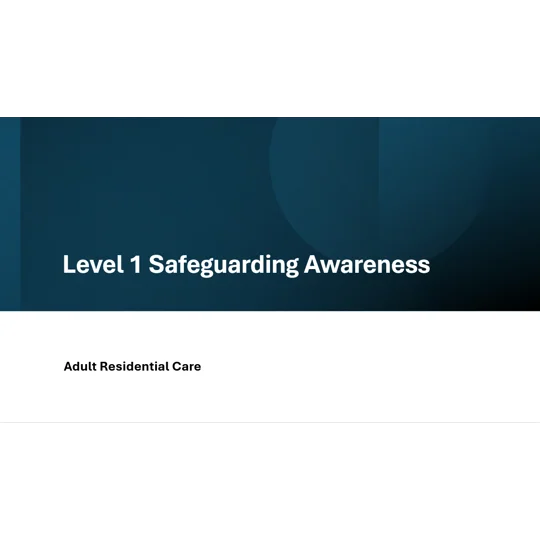 Adult Residential Care Safeguarding Level 1 Training Resources
