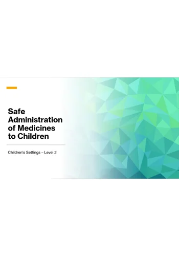 Safe Administration of Medication to Children Level 2 Training Resources