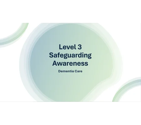 Dementia Care Safeguarding Awareness Level 3 Training Resources