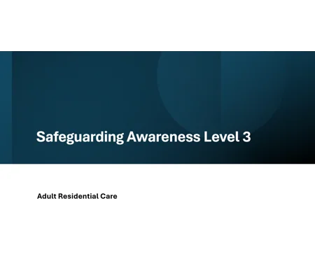Adult Residential Care Safeguarding Awareness Level 3 Training Resources