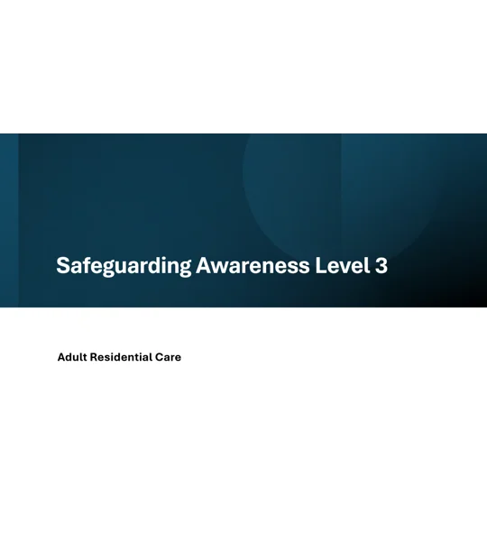 Adult Residential Care Safeguarding Awareness Level 3 Training Resources