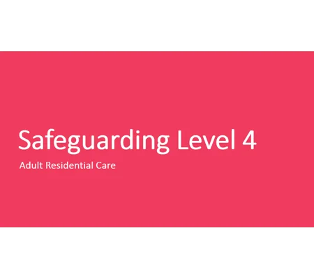 Adult Residential Care Safeguarding Awareness Level 4 Training Resources