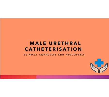 Male Urinary Catheterisation Clinical Awareness & Procedures Training Resources