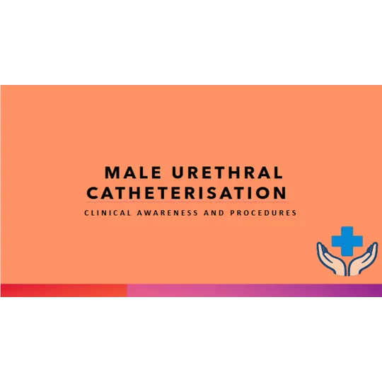 Male Urinary Catheterisation Clinical Awareness & Procedures Training Resources