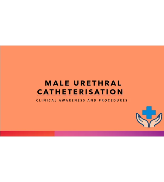 Male Urinary Catheterisation Clinical Awareness & Procedures Training Resources
