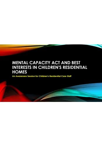 Mental Capacity and Best Interests Awareness Children's Residential Care Training Resources