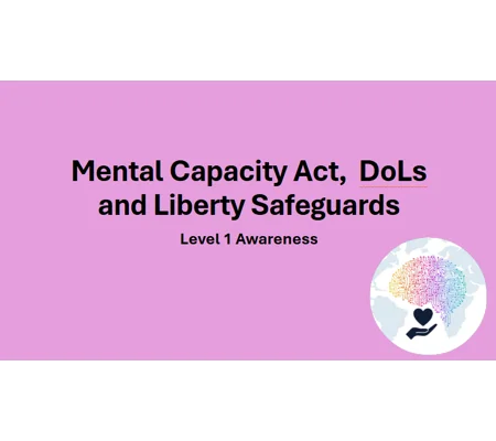 Mental Capacity DoLs & LPS Level 1 Training Resources