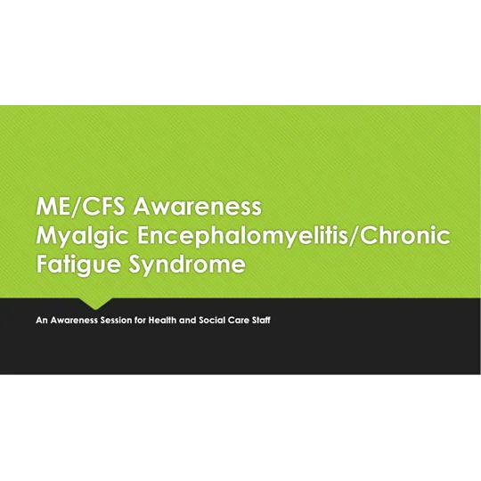 Myalgic Encephalomyelitis Chronic Fatigue Syndrome ME CFS Awareness Training Resources