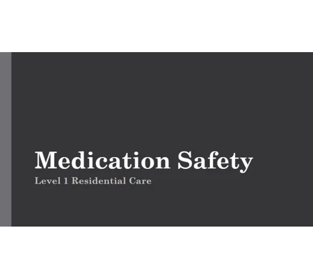 Medication Safety Residential Care Level 1 Training Resources