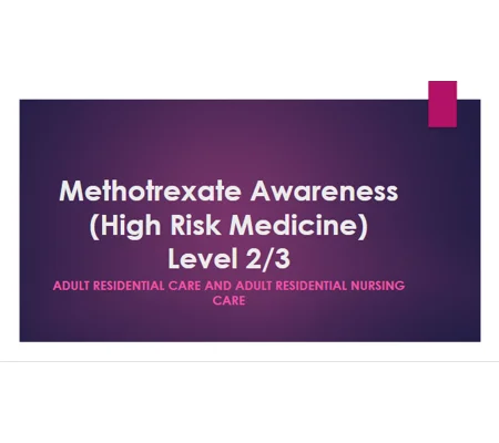 Methotrexate High Risk Medicine Awareness for Care Staff Level 2/3 Training Resources