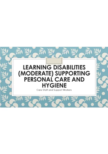 Learning Disabilities Moderate - Supporting Personal Care and Hygiene Training Resources