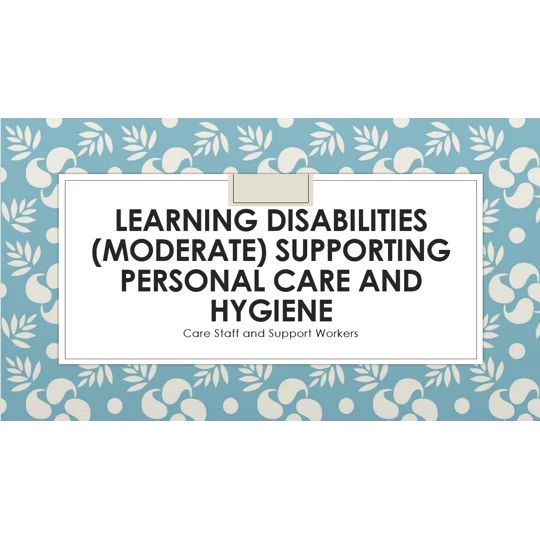 Learning Disabilities Moderate - Supporting Personal Care and Hygiene Training Resources