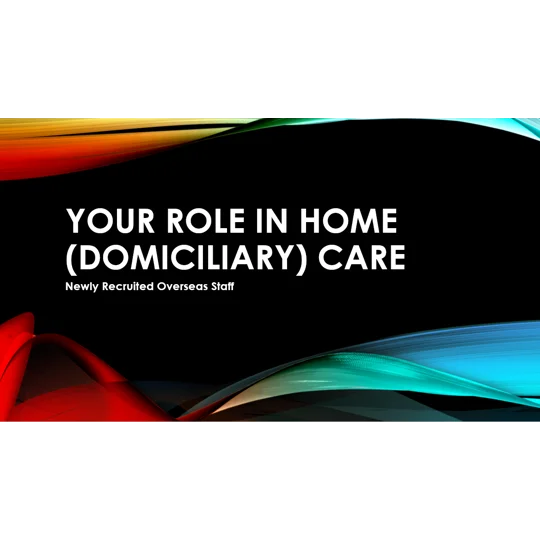 Overseas Staff New to Domiciliary Care - Roles & Responsibilities Training Resources