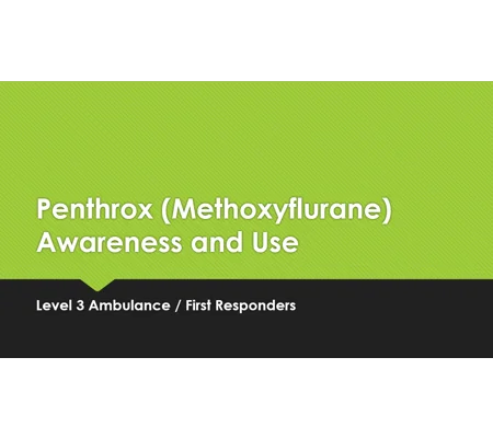 Penthrox (Methoxyflurane) Awareness and Use Level 3 Training Resources