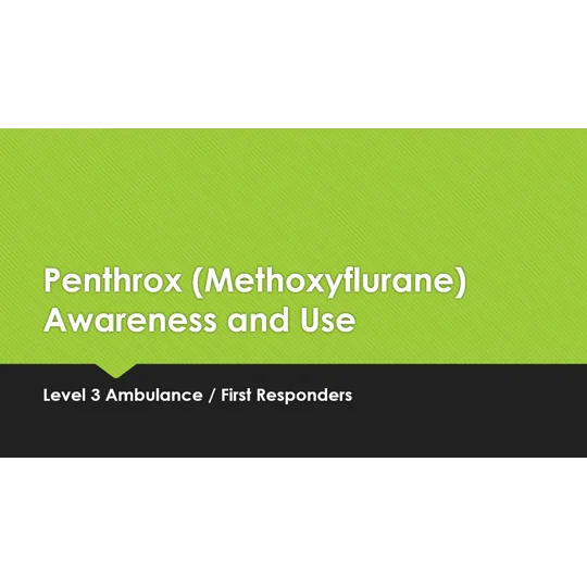Penthrox (Methoxyflurane) Awareness and Use Level 3 Training Resources