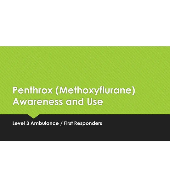 Penthrox (Methoxyflurane) Awareness and Use Level 3 Training Resources
