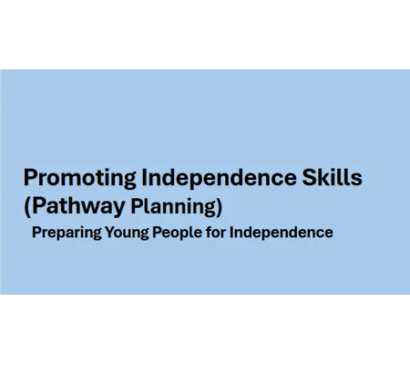Pathway Planning - Promoting Independence Skills Training Resources