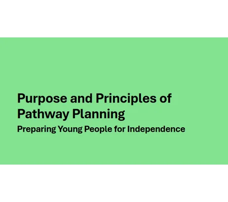 Pathway Planning - Purpose and Principles of Pathway Planning Training Resources