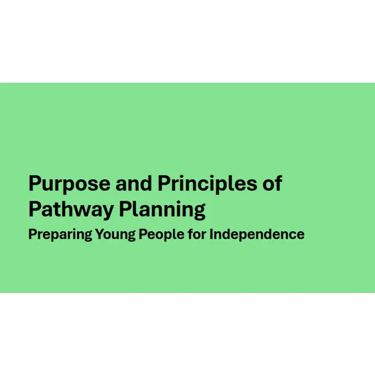 Pathway Planning - Purpose and Principles of Pathway Planning Training Resources