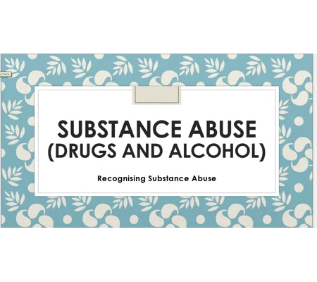 Drugs and Alcohol Recognising Substance Abuse Training Resources