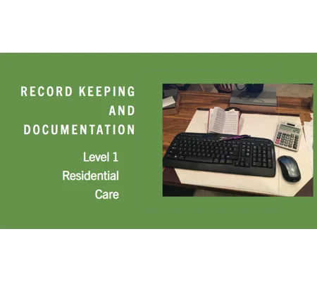Record Keeping and Documentation Residential Care Level 1 Training Resources