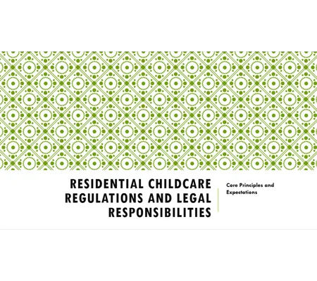 Residential Childcare Regulations and Legal Responsibilities Awareness Training Resources