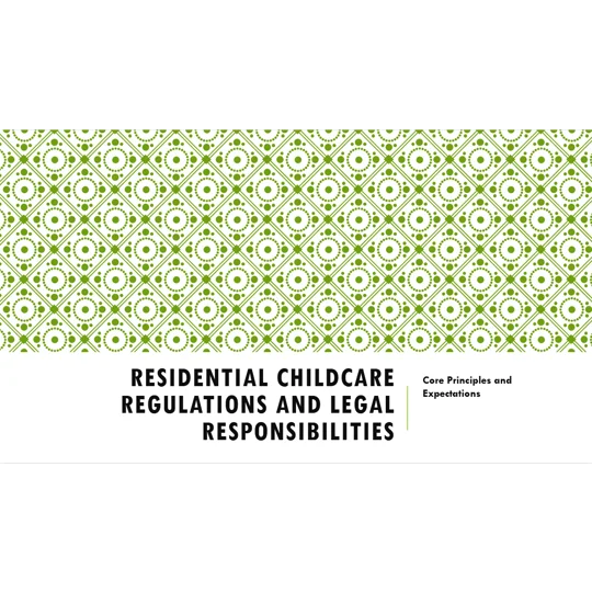 Residential Childcare Regulations and Legal Responsibilities Awareness Training Resources