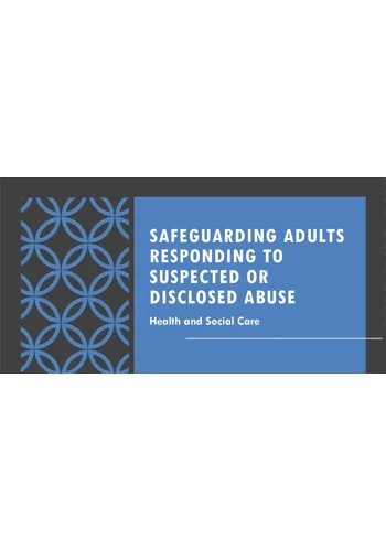 Safeguarding Adults Responding to Disclosed or Suspected Abuse Residential Care Training Resources