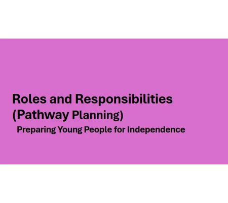 Pathway Planning - Roles and Responsibilities Training Resources