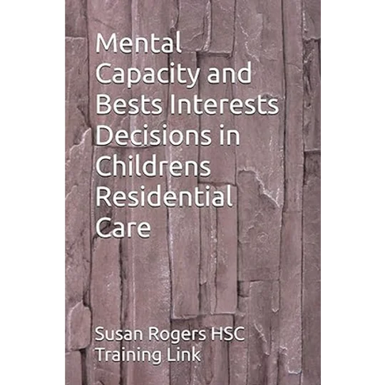 BOOK - Mental Capacity and Bests Interests Decisions in Childrens Residential Care