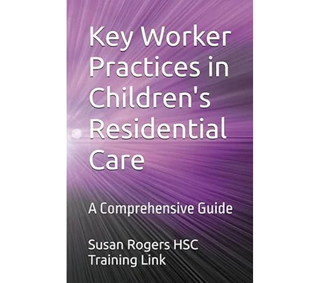 BOOK Key Worker Practices in Children's Residential Care: A Comprehensive Guide Paperback