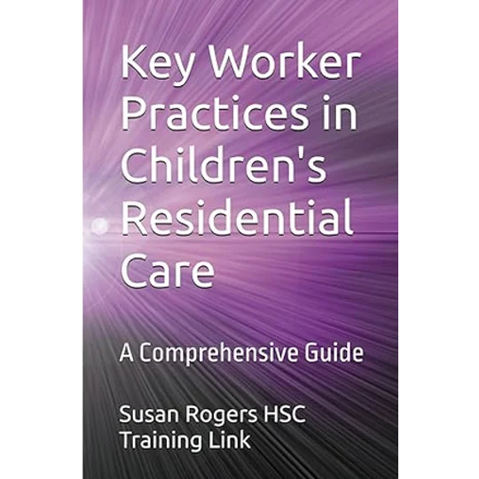 BOOK Key Worker Practices in Children's Residential Care: A Comprehensive Guide Paperback