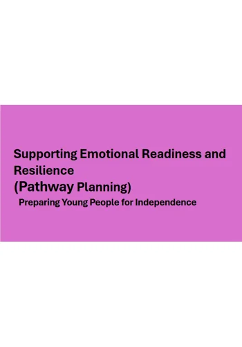 Pathway Planning - Supporting Emotional Readiness and Resilience Training Resources