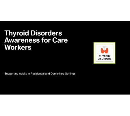Thyroid Disorders Awareness Residential and Domiciliary Care Training Resources