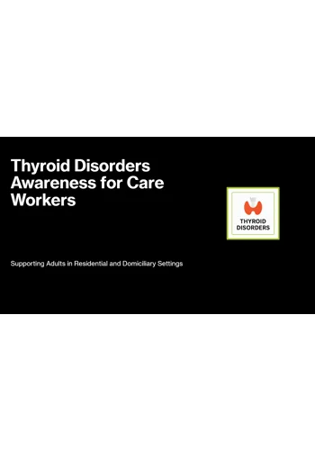 Thyroid Disorders Awareness Residential and Domiciliary Care Training Resources
