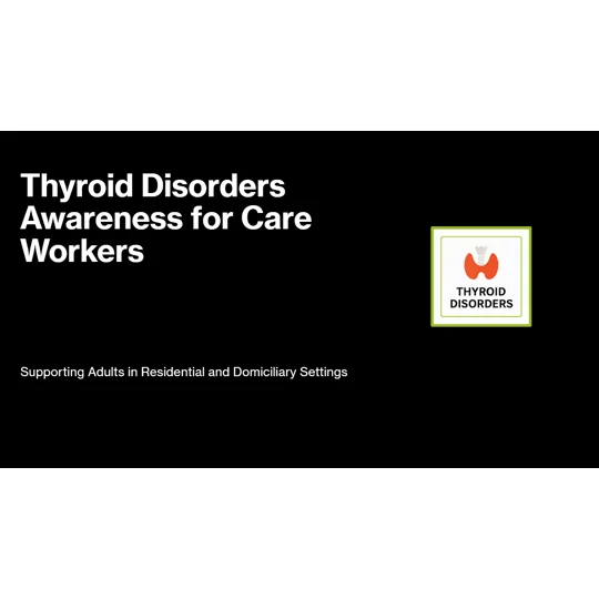 Thyroid Disorders Awareness Residential and Domiciliary Care Training Resources