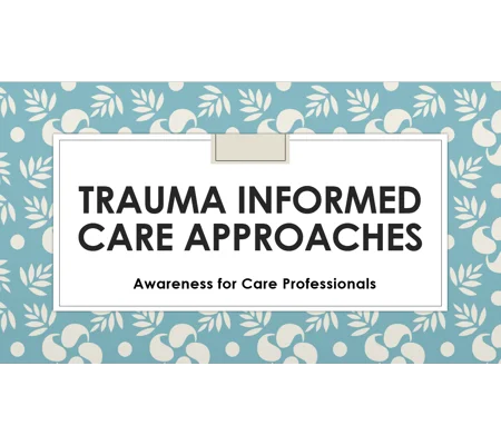 Trauma Informed Care Approaches All Care Settings Training Resources