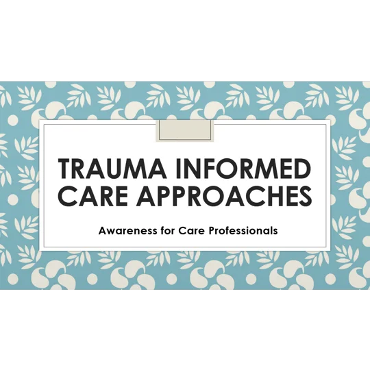 Trauma Informed Care Approaches All Care Settings Training Resources