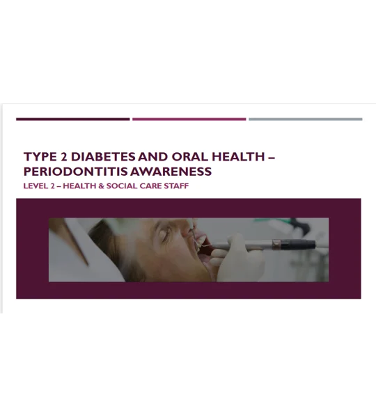 Type 2 Diabetes and Oral Health – Understanding Periodontitis Level 2 Training Resources