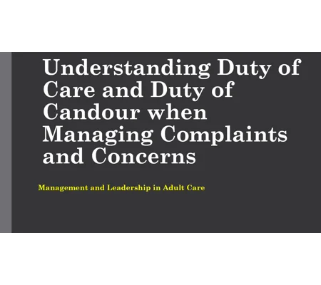 Duty of Care & Duty of Candour Managing Complaints & Concerns Training Resources