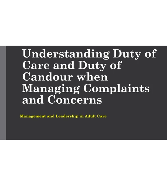 Duty of Care & Duty of Candour Managing Complaints & Concerns Training Resources
