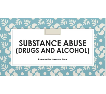Drugs and Alcohol Understanding Substance Abuse Training Resources