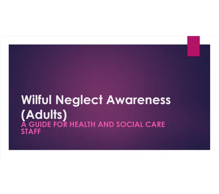 Wilful Neglect All Care Settings Training Resources