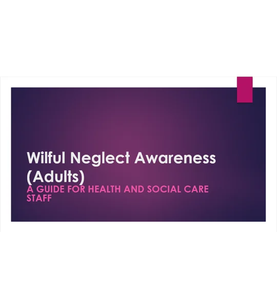 Wilful Neglect All Care Settings Training Resources