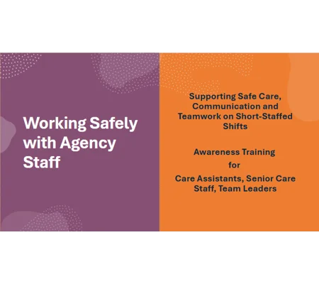 Working Safely with Agency Staff Residential Care Training Resources