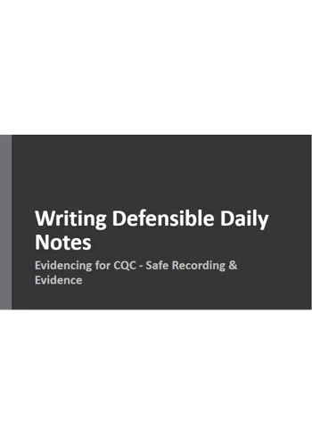 Record Keeping Writing Defensible Daily Notes Evidencing for CQC Training Resources