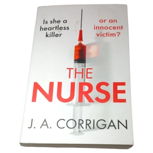 The Nurse: A gripping psychological thriller with a shocking twist by J.A.