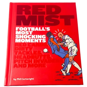 Red Mist: Football's Most Shocking Moments: Red Cards, Dirty Tackles, Headbutts