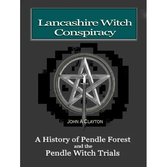 The Lancashire Witch Conspiracy by John A. Clayton
